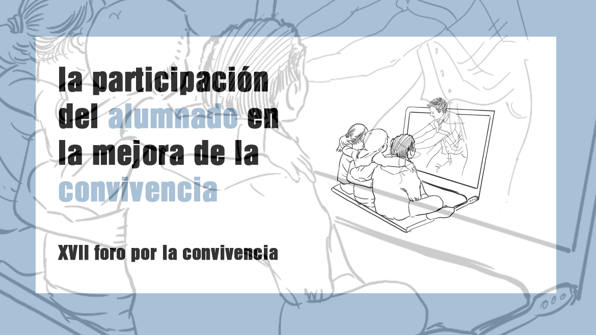 la participación del alumnado en la mejora de la convivencia XVII foro por la convivencia